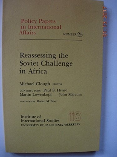 Reassessing the Soviet Challenge in Africa. Ed. [by] Michael Clough. Forew. by Robert M. Price. [Publ. by The] Inst. of International Studies, Univ. of Calif
