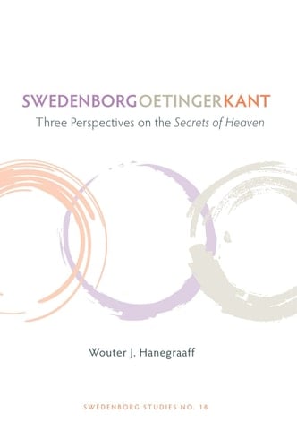 Swedenborg, Oetinger, Kant: Three Perspectives on the Secrets of Heaven