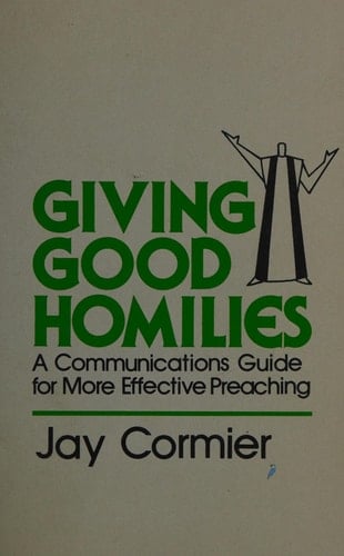 Giving Good Homilies A Communications Guide for More Effective Preaching