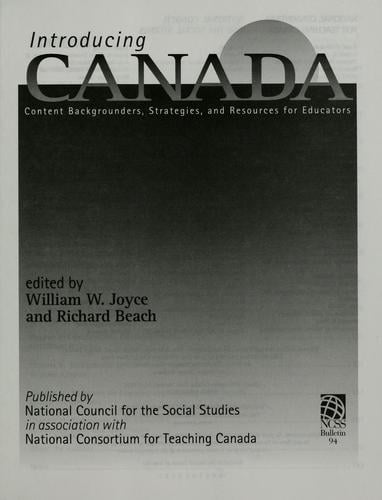 Introducing Canada: Content Backgrounders, Strategies, and Resources for Educators (Bulletin (National Council for the Social Studies))