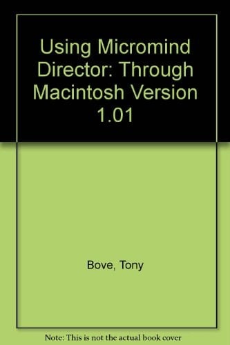 Using MacroMind Director Tony Bove & Cheryl Rhodes