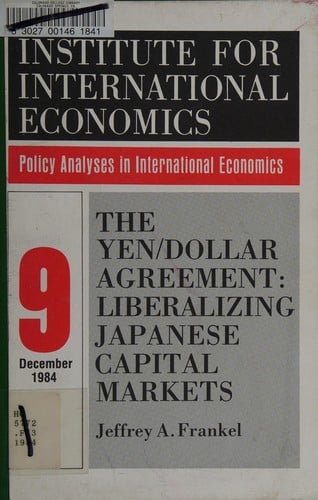 The Yen/Dollar Agreement: Liberalizing Japanese Capital Markets (Policy Analyses in International Economics) (Policy Analyses in International Economics)