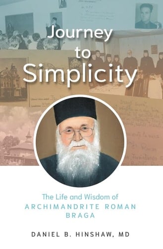Journey to Simplicity The Life and Wisdom of Archimandrite Roman Braga