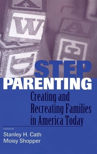Stepparenting Creating and Recreating Families in America Today