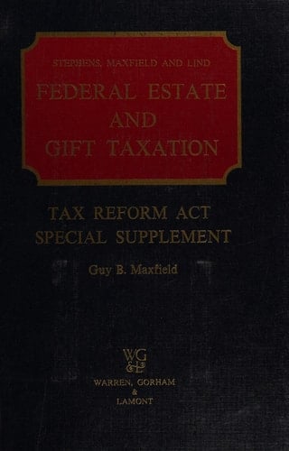 Tax Reform Act Special Supplement Federal Estate and Gift Taxation, Third Edition [by] Stephens, Maxfield, and Lind