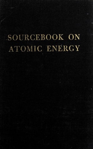 Sourcebook on Atomic Energy