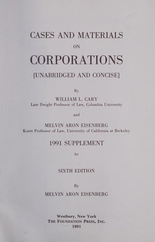 Cases and materials on corporations, unabridged and concise, by William L. Cary and Melvin Aron Eisenberg (University casebook series)