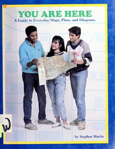 You Are Here: A Guide to Everyday Maps Plans and Diagrams