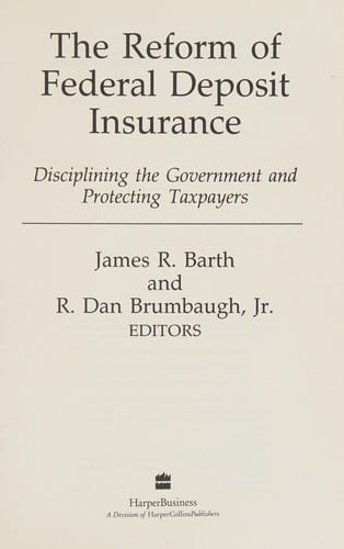 The Reform of Federal Deposit Insurance: Disciplining the Government and Protecting Taxpayers