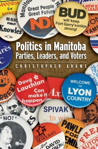 Politics in Manitoba Parties, Leaders, and Voters
