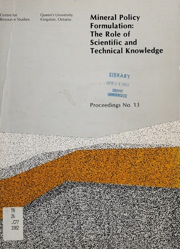 Mineral policy formulation: The role of scientific and technical knowledge : proceedings of the Tenth CRS Policy Discussion Seminar, Kingston, Ontario, June 22-24, 1982