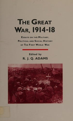 The Great War, 1914-18: Essays on the Military, Political, and Social History of the First World War (Texas a & M University Military History Series)