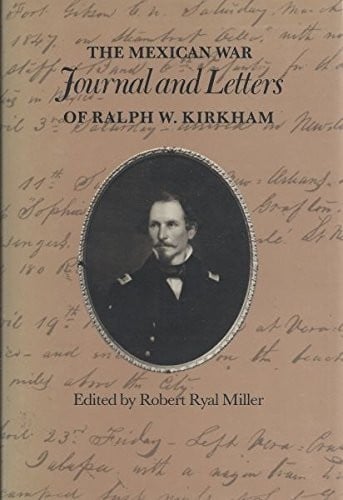 The Mexican War Journal and Letters of Ralph W. Kirkham (Essays on the American West)