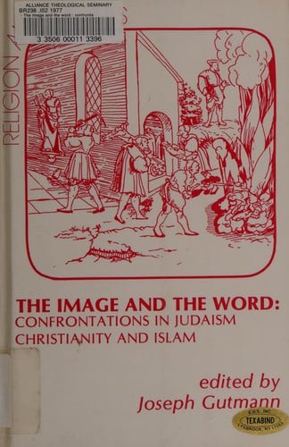 The Image and the word: Confrontations in Judaism, Christianity and Islam (Religion and the arts)