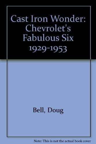 Cast Iron Wonder: Chevrolet's Fabulous Six 1929-1953