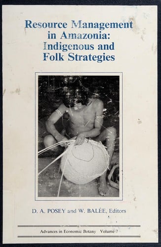 Resource Management in Amazonia: Indigenous and Folk Strategies (Advances in Economic Botany Vol. 7)