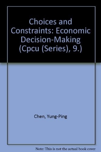 Choices and Constraints Economic Decisionmaking