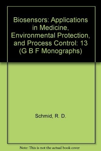 Biosensors: Applications in Medicine, Environmental Protection, and Process Control (G B F Monographs)
