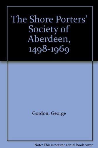 The Shore Porters' Society of Aberdeen, 1498-1969