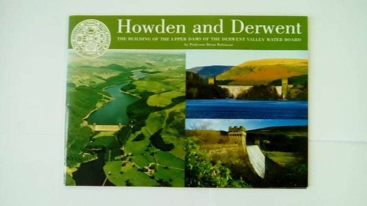 Howden and Derwent The Building of the Upper Dams of the Derwent Valley Water Board