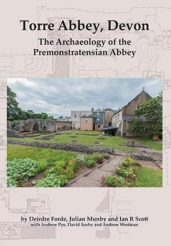 Torre Abbey, Devon The Archaeology of the Premonstratensian Abbey