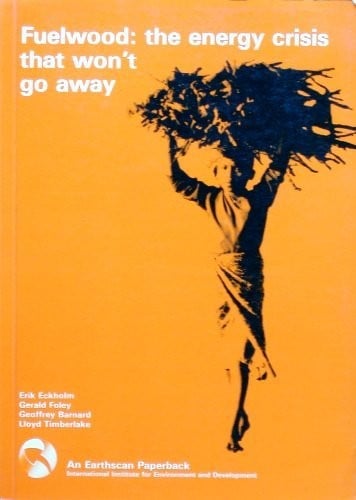 Fuelwood: The Energy Crisis That Won't Go Away (An Earthscan Paperback)