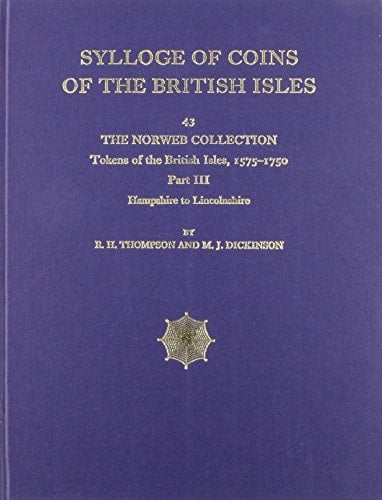 Sylloge of Coins of the British Isles 43. The Norweb Collection, Cleveland, Ohio, U.S.A. : Tokens of the British Isles, 1575-1750, Pt. 3 : Hampshire to Lincolnshire