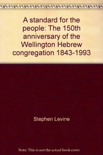 A Standard for the People The 150th Anniversary of the Wellington Hebrew Congregation, 1843-1993