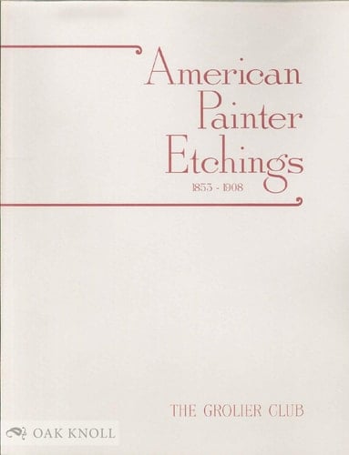 American Painter Etchings, 1853-1908: 1853-1908