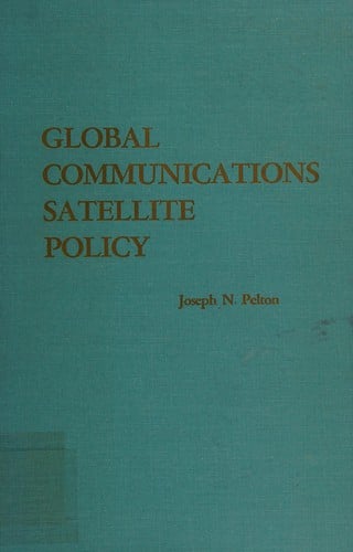 Global communications satellite policy: INTELSAT, politics, and functionalism