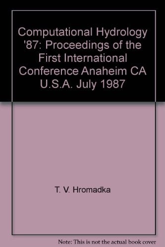 Computational Hydrology 87 Proceedings of the 1st International Conference, Anaheim, California, U.S.A., July 1987