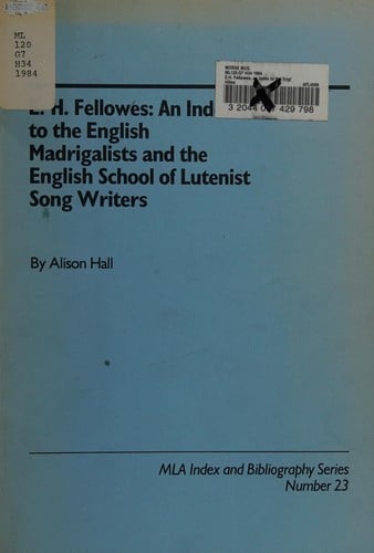 E.H. Fellowes: An Index to the English Madrigalists and the English School of Lutenist Song Writers (Mla Index and Bibliography Series)