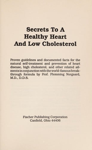Secrets to a Healthy Heart and Low Cholesterol: Proven Guidelines and Documented Facts for the Natural Self-Treatment and Prevention of Heart Disease, High Cholesterol, and Other Related Ailments in