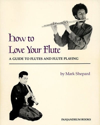 How to Love Your Flute A Guide to Flutes and Flute Playing