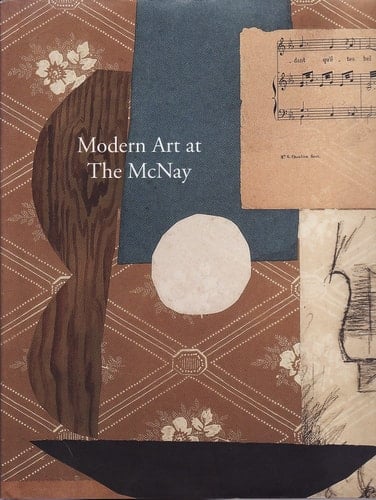 Modern Art at The McNay: A Brief History and Pictorial Survey of the Collection