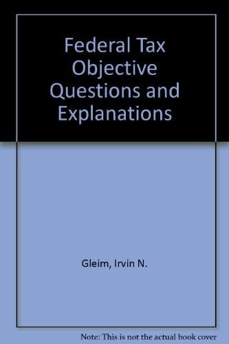 Federal Tax Objective Questions and Explanations (The Gleim series)
