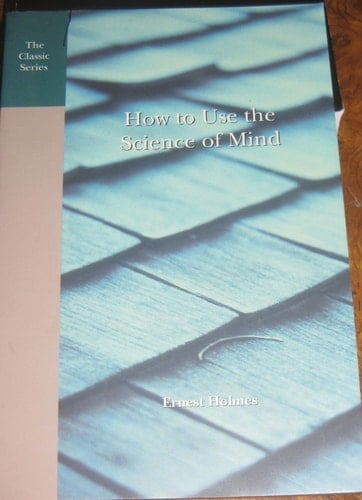 How to Use the Science of Mind