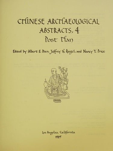 Chinese Archaeological Abstracts, 4: Post Han (MONUMENTA ARCHAEOLOGICA (UNIV OF CALIF-LA, INST OF ARCHAEOLOGY))
