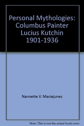Personal Mythologies Columbus Painter Lucius Kutchin, 1901-1936
