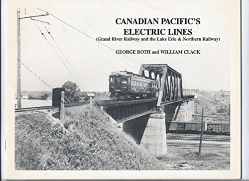 Canadian Pacific's Electric Lines Grand River Railway and the Lake Erie & Northern Railway