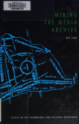 Mining the Media Archive Essays on Art, Technology, and Cultural Resistance