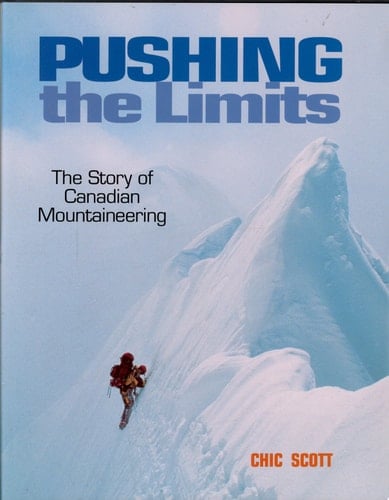 Pushing the Limits The Story of Canadian Mountaineering