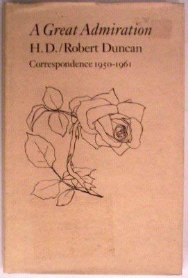 A Great Admiration: H.D./Robert Duncan Correspondence 1950-1961