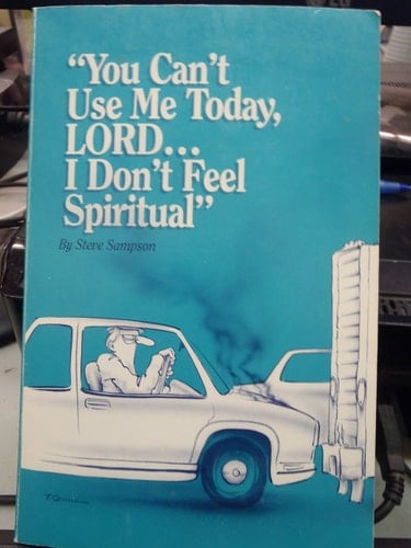You Can't Use Me Today, Lord-- I Don't Feel Spiritual