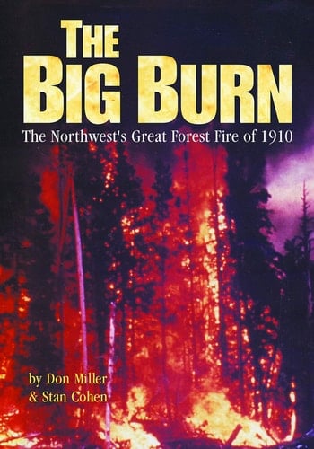 The Big Burn The Northwest's Forest Fire of 1910
