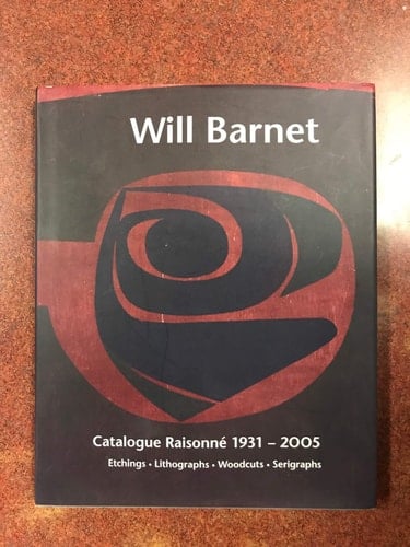 Will Barnet: Catalogue Raisonn, 1931-2005, Etchings, Lithographs, Woodcuts, Serigraphs