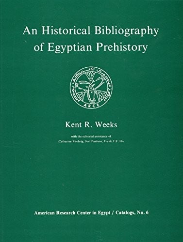 An Historical Bibliography of Egyptian Prehistory (American Research Center in Egypt, Catalogs, Vol 6)