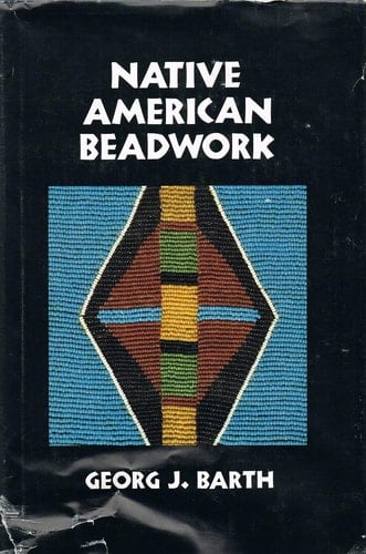 Native American Beadwork Traditional Beading Techniques for the Modern-day Beadworker