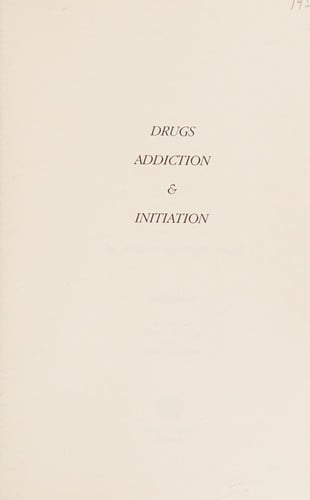 Drugs, Addiction and Initiation: The Modern Search for Ritual