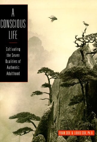 A Conscious Life Cultivating the Seven Qualities of Authentic Adulthood